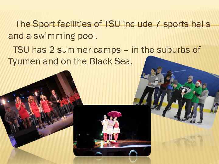 The Sport facilities of TSU include 7 sports halls and a swimming pool. TSU