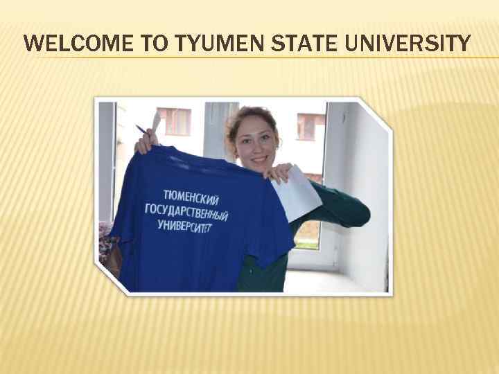 WELCOME TO TYUMEN STATE UNIVERSITY 