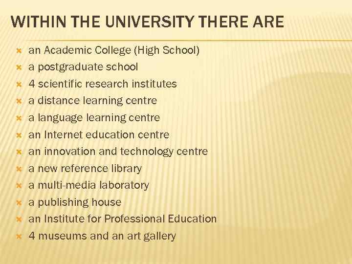 WITHIN THE UNIVERSITY THERE ARE an Academic College (High School) a postgraduate school 4