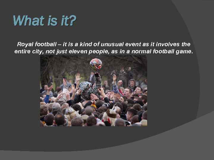 What is it? Royal football – it is a kind of unusual event as