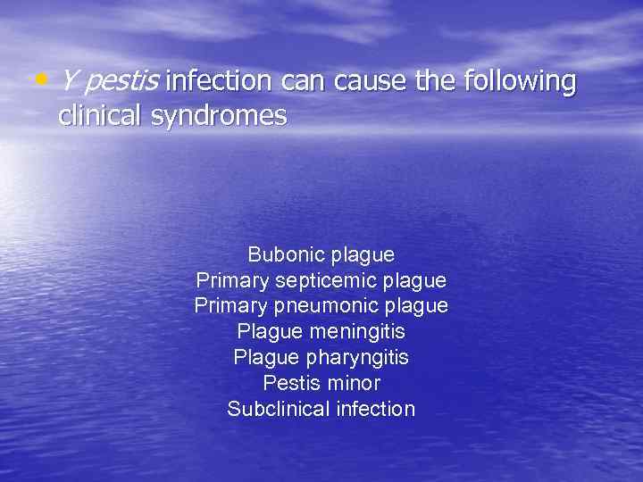  • Y pestis infection cause the following clinical syndromes Bubonic plague Primary septicemic
