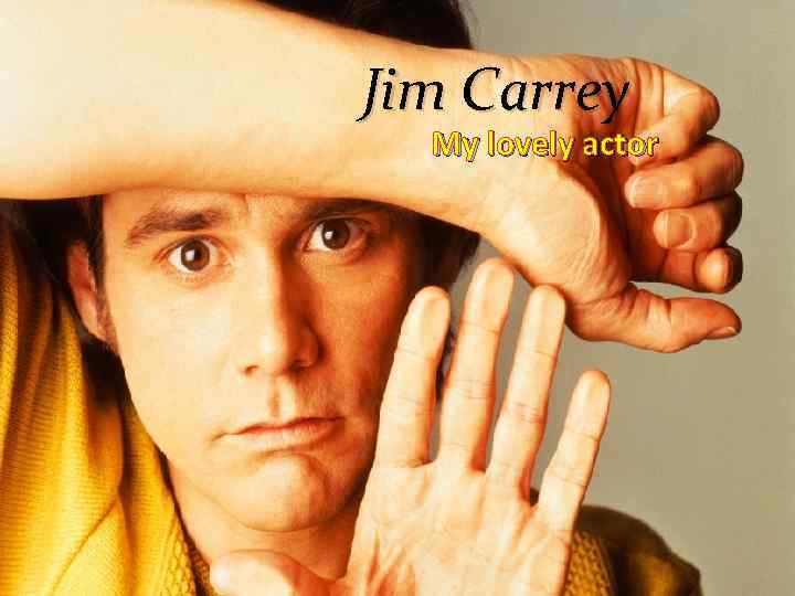 Jim Carrey My lovely actor 