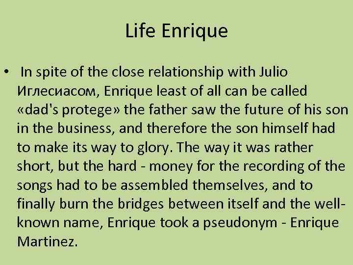 Life Enrique • In spite of the close relationship with Julio Иглесиасом, Enrique least
