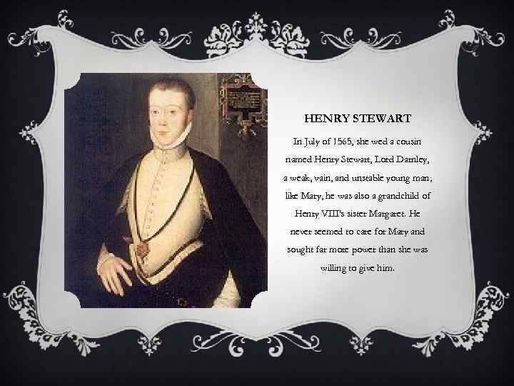 HENRY STEWART In July of 1565, she wed a cousin named Henry Stewart, Lord