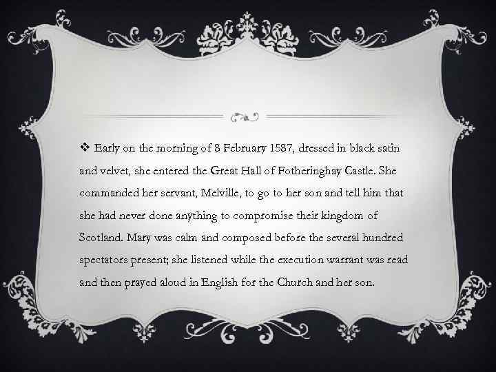 v Early on the morning of 8 February 1587, dressed in black satin and