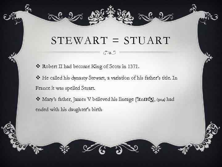STEWART = STUART v Robert II had become King of Scots in 1371. v