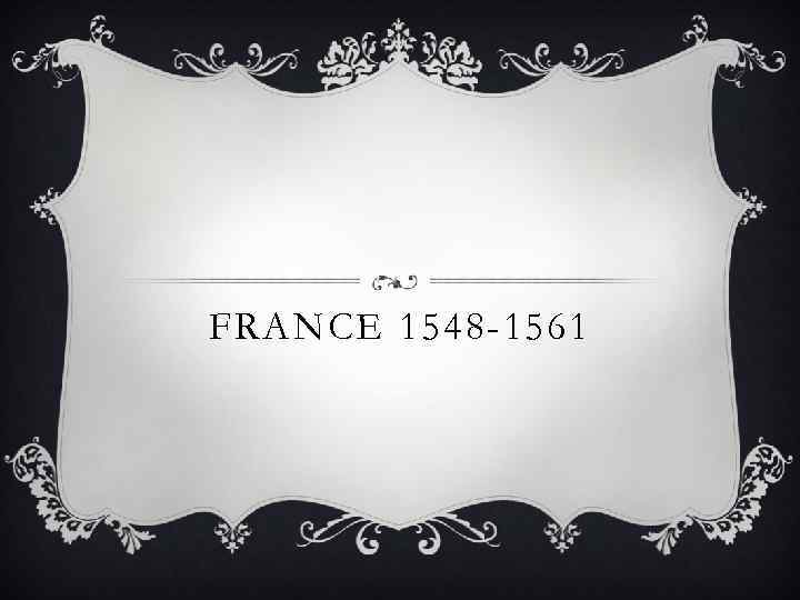 FRANCE 1548 -1561 