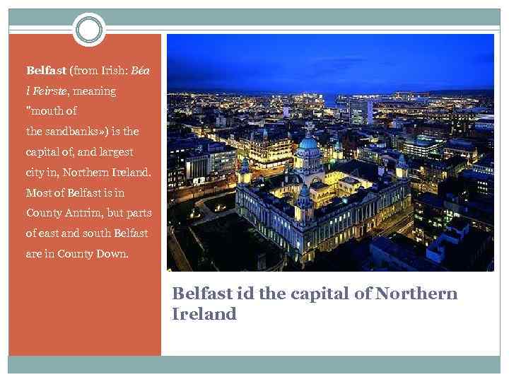 Belfast (from Irish: Béa l Feirste, meaning "mouth of the sandbanks» ) is the