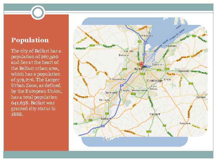 Population The city of Belfast has a population of 267, 500 and lies at