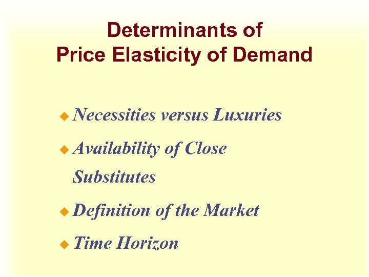 Determinants of Price Elasticity of Demand u Necessities versus Luxuries u Availability of Close