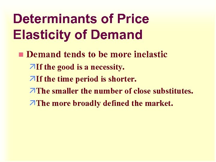 Determinants of Price Elasticity of Demand n Demand tends to be more inelastic äIf