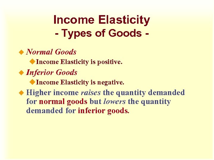 Income Elasticity - Types of Goods u Normal Goods u. Income Elasticity is positive.