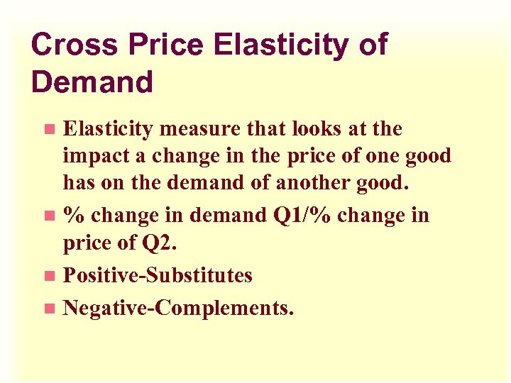 Cross Price Elasticity of Demand Elasticity measure that looks at the impact a change