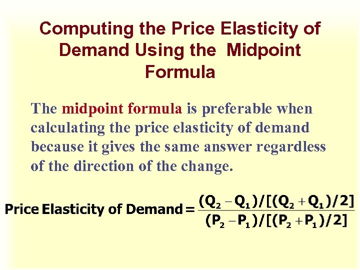 Computing the Price Elasticity of Demand Using the Midpoint Formula The midpoint formula is