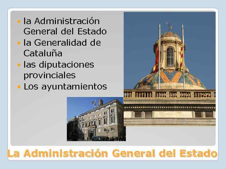 la Administración General del Estado la Generalidad de Cataluña las diputaciones provinciales Los ayuntamientos