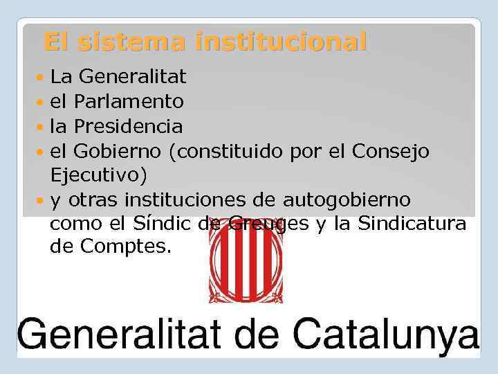  El sistema institucional La Generalitat el Parlamento la Presidencia el Gobierno (constituido por