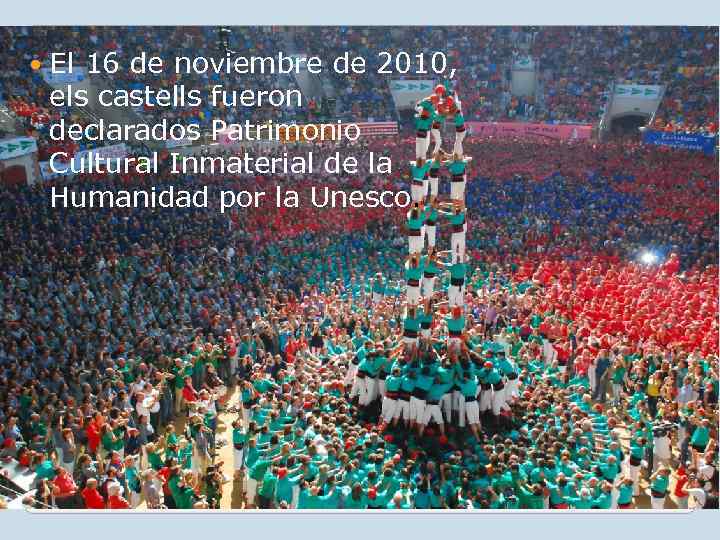  El 16 de noviembre de 2010, els castells fueron declarados Patrimonio Cultural Inmaterial