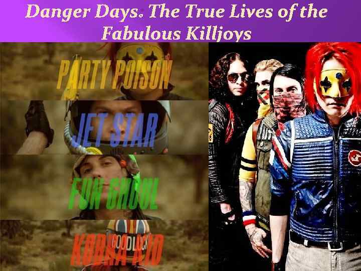 Danger Days: The True Lives of the Fabulous Killjoys 