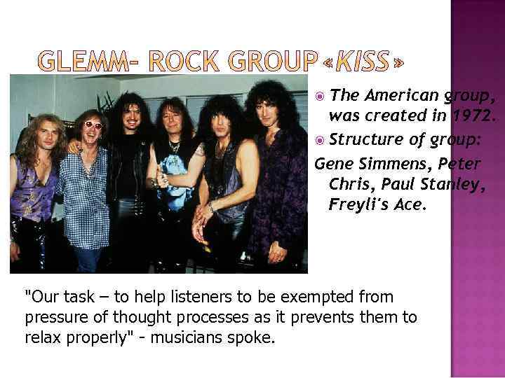 The American group, was created in 1972. Structure of group: Gene Simmens, Peter Chris,