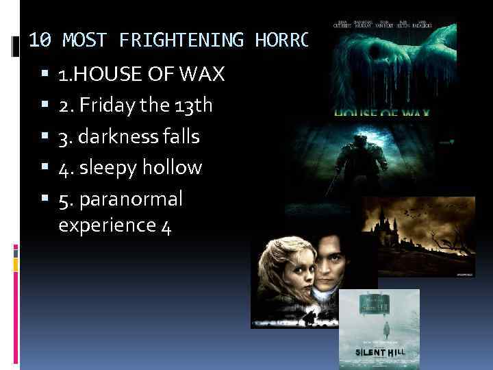 10 MOST FRIGHTENING HORROR FILMS 1. HOUSE OF WAX 2. Friday the 13 th