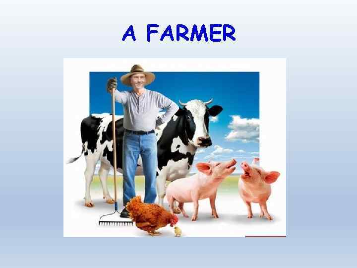 A FARMER 