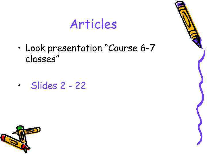 Articles • Look presentation “Course 6 -7 classes” • Slides 2 - 22 