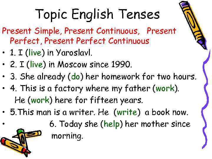 Topic English Tenses Present Simple, Present Continuous, Present Perfect Continuous • 1. I (live)