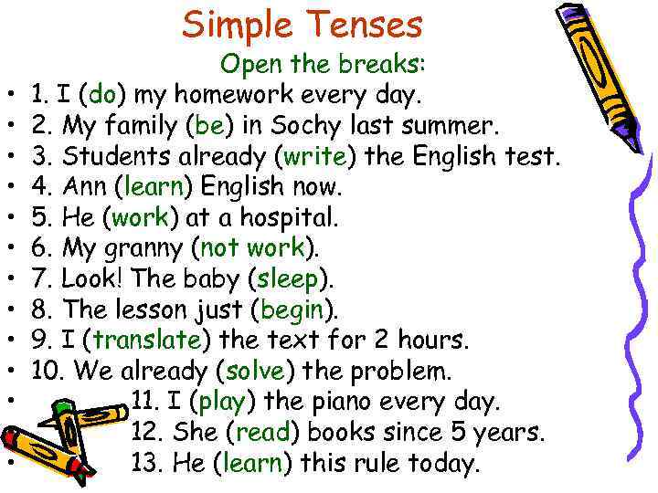 Simple Tenses • • • • Open the breaks: 1. I (do) my homework