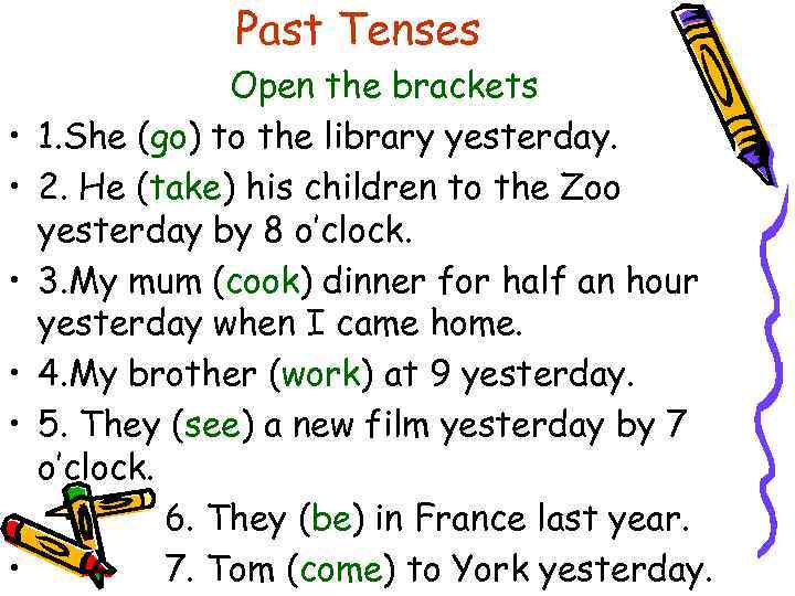 Past Tenses • • Open the brackets 1. She (go) to the library yesterday.