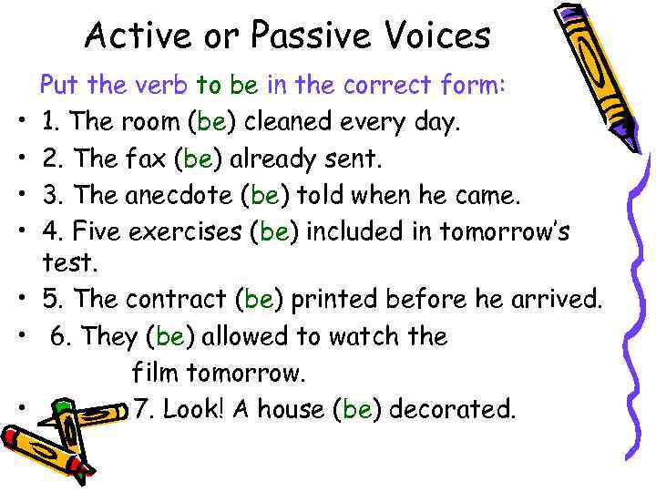 Active or Passive Voices • • Put the verb to be in the correct