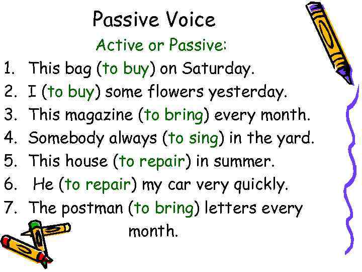 Passive Voice 1. 2. 3. 4. 5. 6. 7. Active or Passive: This bag