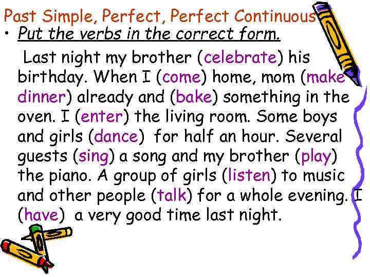 Past Simple, Perfect Continuous • Put the verbs in the correct form. Last night