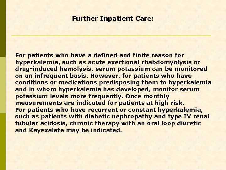 Further Inpatient Care: For patients who have a defined and finite reason for hyperkalemia,