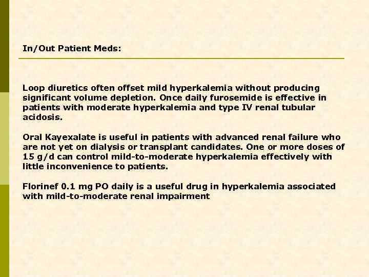 In/Out Patient Meds: Loop diuretics often offset mild hyperkalemia without producing significant volume depletion.