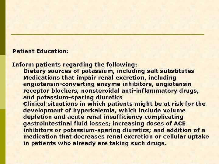 Patient Education: Inform patients regarding the following: Dietary sources of potassium, including salt substitutes