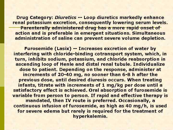 Drug Category: Diuretics -- Loop diuretics markedly enhance renal potassium excretion, consequently lowering serum