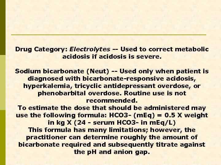 Drug Category: Electrolytes -- Used to correct metabolic acidosis if acidosis is severe. Sodium