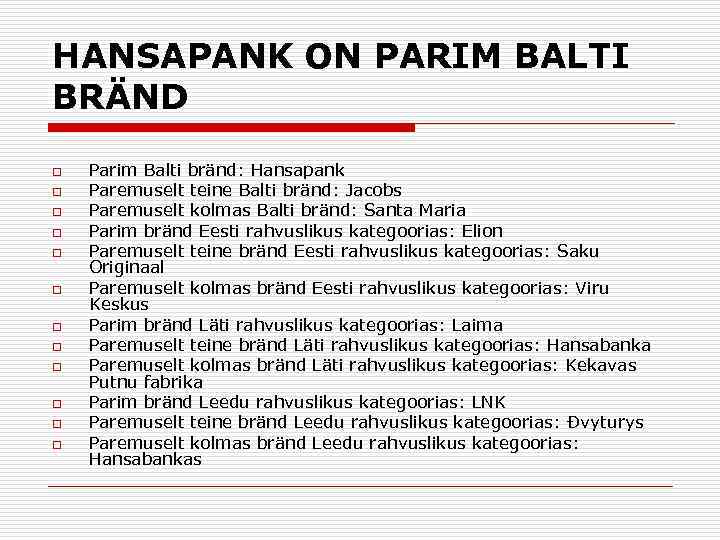 HANSAPANK ON PARIM BALTI BRÄND o o o Parim Balti bränd: Hansapank Paremuselt teine
