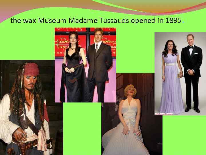 the wax Museum Madame Tussauds opened in 1835 . 