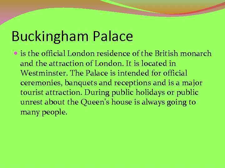 Buckingham Palace is the official London residence of the British monarch and the attraction