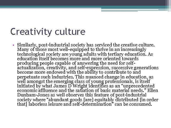 Creativity culture • Similarly, post-industrial society has serviced the creative culture. Many of those