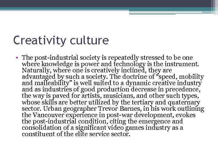 Creativity culture • The post-industrial society is repeatedly stressed to be one where knowledge