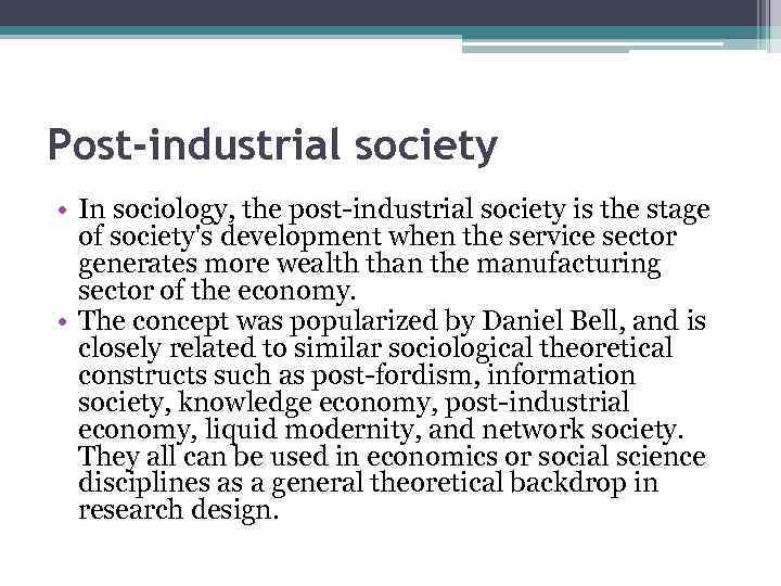 Post-industrial society • In sociology, the post-industrial society is the stage of society's development