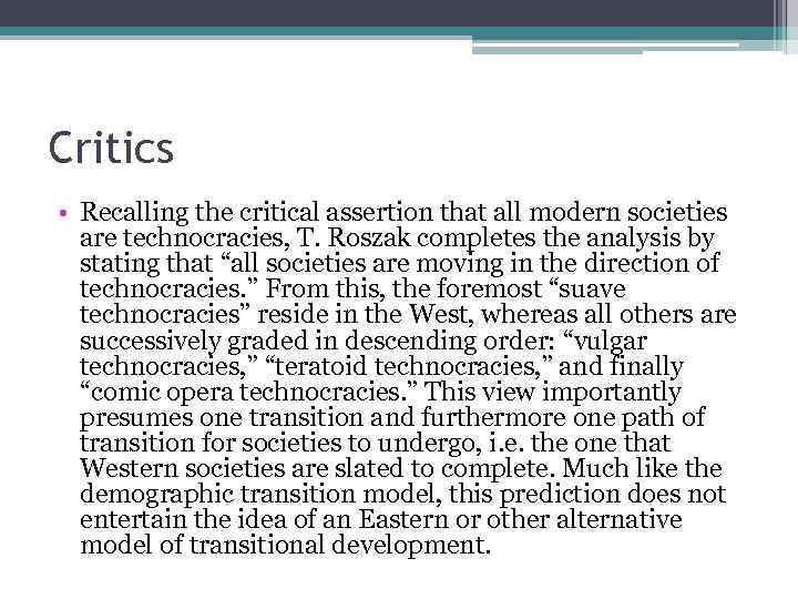 Critics • Recalling the critical assertion that all modern societies are technocracies, T. Roszak