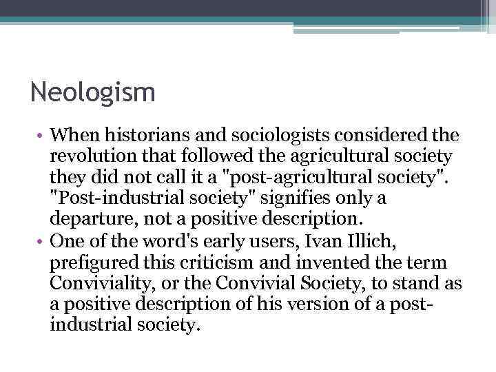 Neologism • When historians and sociologists considered the revolution that followed the agricultural society