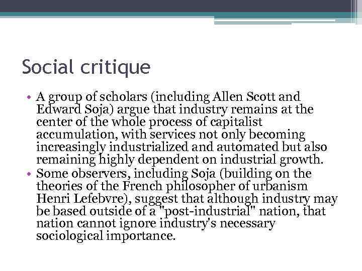 Social critique • A group of scholars (including Allen Scott and Edward Soja) argue