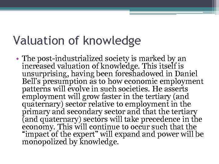 Valuation of knowledge • The post-industrialized society is marked by an increased valuation of