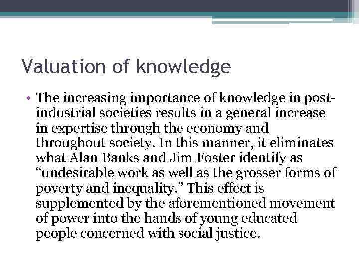 Valuation of knowledge • The increasing importance of knowledge in postindustrial societies results in