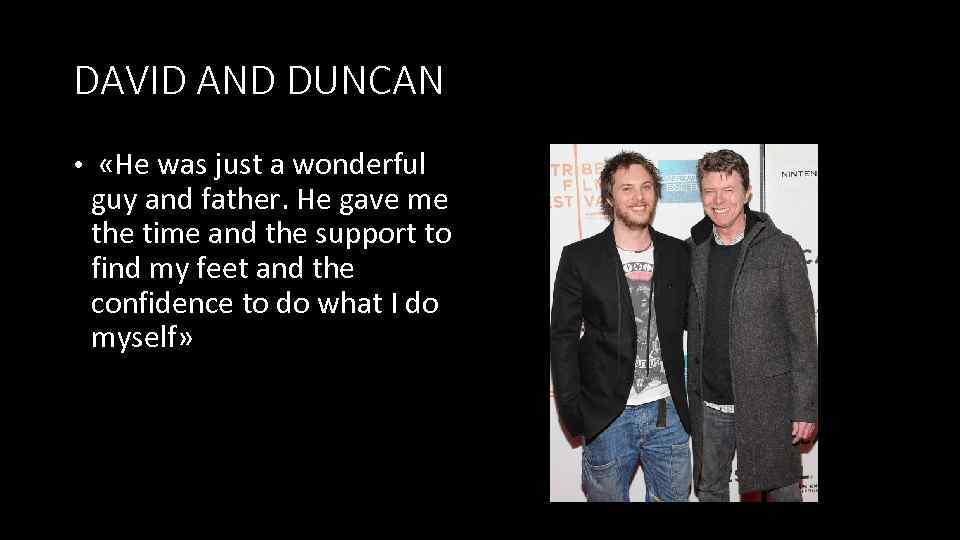 DAVID AND DUNCAN • «He was just a wonderful guy and father. He gave