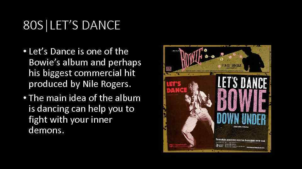 80 S|LET’S DANCE • Let’s Dance is one of the Bowie’s album and perhaps